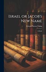 Israel or Jacob's new Name: A Study 