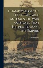 Champions of the Fleet, Captains and Men-of-war and Days That Helped to Make the Empire; 
