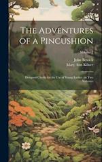 The Adventures of a Pincushion: Designed Chiefly for the use of Young Ladies ; in two Volumes; Volume 2 