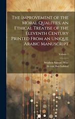 The improvement of the moral qualities, an ethical treatise of the eleventh century printed from an unique Arabic Manuscript; Volume 1