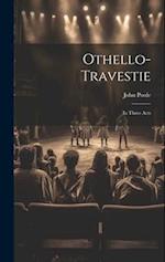 Othello-travestie: In Three Acts 