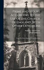 Prime and Hours, According to the use of the Church of England, With Other Devotions: From The Priest's Book of Private Devotions 