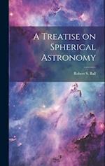 A Treatise on Spherical Astronomy 