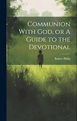 Communion With God, or A Guide to the Devotional 