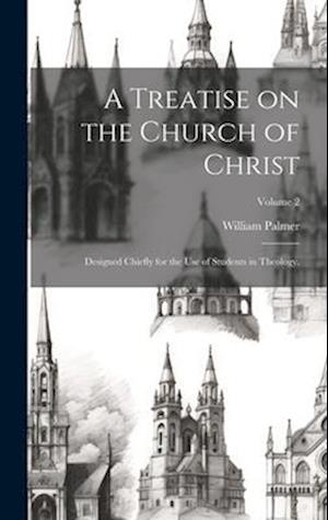 A Treatise on the Church of Christ: Designed Chiefly for the use of Students in Theology.; Volume 2