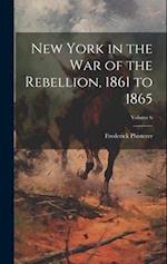 New York in the war of the Rebellion, 1861 to 1865; Volume 6 