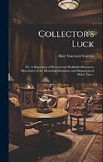 Collector's Luck; or, A Repository of Pleasant and Profitable Discourses Descriptive of the Household Furniture and Ornaments of Olden Time.. 