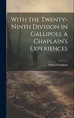 With the Twenty-ninth Division in Gallipoli, a Chaplain's Experiences 