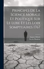 Principes de la science morale et politique sur le luxe et les loix somptuaires 1767