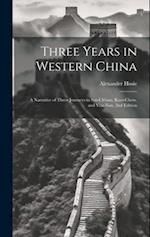Three Years in Western China; a Narrative of Three Journeys in Ssu-ch'uan, Kuei-chow, and Yün-nan, 2nd Edition 