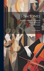 Tom Jones: A Comic Opera 
