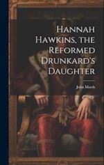 Hannah Hawkins, the Reformed Drunkard's Daughter 