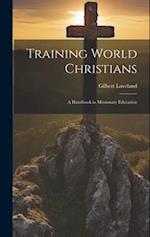 Training World Christians; a Handbook in Missionary Education 