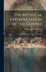 The Mythical Interpretation of the Gospels; Critical Studies in the Historic Narratives 