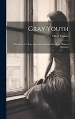 Gray Youth; the Story of a Very Modern Courtship and a Very Modern Marriage 