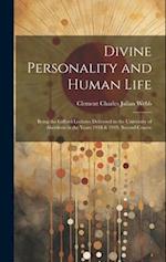 Divine Personality and Human Life; Being the Gifford Lectures Delivered in the University of Aberdeen in the Years 1918 & 1919, Second Course 