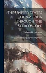 The United States of America Through the Stereoscope; one Hundred Outlooks From Successive Standpoints in Different Parts of the World's Greatest Repu