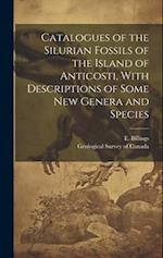 Catalogues of the Silurian Fossils of the Island of Anticosti, With Descriptions of Some new Genera and Species 