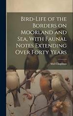 Bird-life of the Borders on Moorland and sea, With Faunal Notes Extending Over Forty Years 