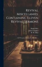 Revival Miscellanies, Containing Eleven Revival Sermons: And Thoughts on Entire Sanctification ... 