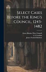 Select Cases Before the King's Council, 1243-1482 