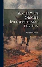 Slavery. Its Origin, Influence, and Destiny 