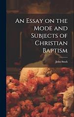 An Essay on the Mode and Subjects of Christian Baptism 