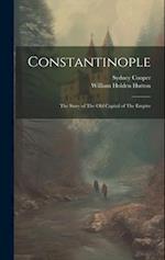 Constantinople: The Story of The old Capital of The Empire 