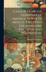 Catalogue of the Hemiptera of America North of Mexico, Excepting the Aphididae, Coccidae and Aleurodidae 