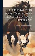 The General Stud Book: Containing Pedigrees of Race Horses, &c: V.2 