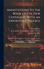 Annotations to the Book of the New Covenant, With an Expository Preface: With Which is Reprinted J. L. Hug, "De Antiqutate Codicis Vaticani Commentati