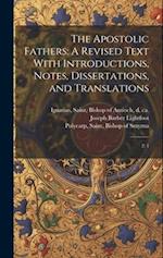 The Apostolic Fathers: A Revised Text With Introductions, Notes, Dissertations, and Translations: 2: 1 