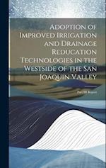 Adoption of Improved Irrigation and Drainage Reducation Technologies in the Westside of the San Joaquin Valley: Part III Report 