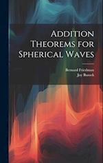 Addition Theorems for Spherical Waves 
