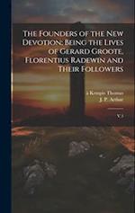 The Founders of the new Devotion; Being the Lives of Gerard Groote, Florentius Radewin and Their Followers: V.3 