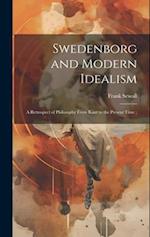 Swedenborg and Modern Idealism; a Retrospect of Philosophy From Kant to the Present Time ; 