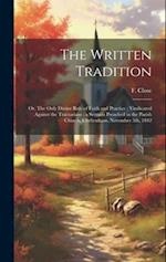 The Written Tradition: Or, The Only Divine Rule of Faith and Practice ; Vindicated Against the Tractarians ; a Sermon Preached in the Parish Church, C