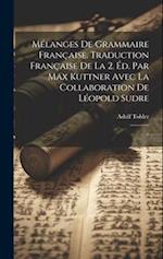 Mélanges de grammaire française. Traduction française de la 2. éd. par Max Kuttner avec la collaboration de Léopold Sudre