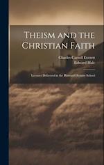 Theism and the Christian Faith: Lectures Delivered in the Harvard Divinity School 