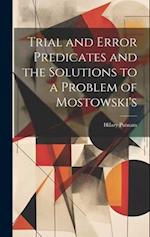 Trial and Error Predicates and the Solutions to a Problem of Mostowski's 