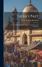 India's Past: A Survey of her Literatures, Religions, Languages, and Antiquities 