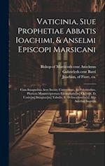 Vaticinia, siue Prophetiae Abbatis Ioachimi, & Anselmi Episcopi Marsicani