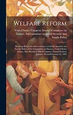 Welfare Reform: Hearings Before the Subcommittee on Social Security and Family Policy of the Committee on Finance, United States Senate, One Hundred T