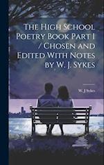 The High School Poetry Book Part I / Chosen and Edited With Notes by W. J. Sykes 