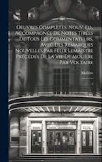 Oeuvres complètes. Nouv. éd., accompagnée de notes tirées de tous les commentateurs, avec des remarques nouvelles par Félix Lemaistre précédés de la v