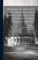 Remains of the Late Reverend Richard Hurrell Froude, M.A., Fellow of Oriel College, Oxford: 2 