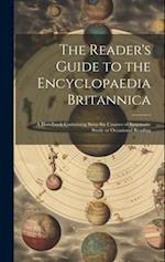 The Reader's Guide to the Encyclopaedia Britannica: A Handbook Containing Sixty-six Courses of Systematic Study or Occasional Reading 