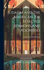 Judaism And The American Jew Selected Sermons And Addresses 
