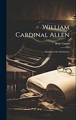 William Cardinal Allen: Founder of the Seminaries 
