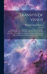 Transits of Venus: A Popular Account of Past and Coming Transits From the First Observed by Horrocks A.D. 1639 to the Transit of A.D. 2012. Also an Ac